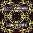 John Williams: Guitar Recital Volume 1 (stereo Remaster)