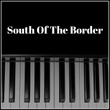South Of The Border - Emotional Piano Version