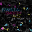Essential Smooth Jazz Instrumentals