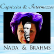 Capriccios & Intermezzos: Nada & Brahms