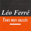 Tous Mes Succès - Léo Ferré