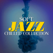 Soft Jazz Chilled Collection