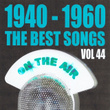 1940 - 1960 The Best Songs Volume 44