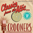 Classics From The Attic - Crooners