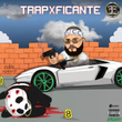 TrapXFicante (RIP Almighty)