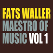 Fats Waller - Maestro Of Music Vol 1
