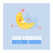 2018 Toddlers Bedtime Songs