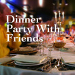Dinner Party With Friends