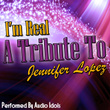 I'm Real: A Tribute To Jennifer Lopez