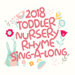 2018 Toddler Nursery Rhyme Sing-A-Long
