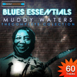 Blues Essentials - Muddy Waters The Complete Collection (digitally Remastered)