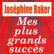 Mes Plus Grands Succès - Joséphine Baker