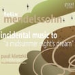 Mendelssohn: Incidental Music To "a Midsummer Night's Dream"