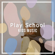 "Play School Kids Music"