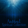 Ambient: Spiritual Collection