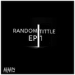 RANDOM TITTLE EP 1