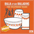 The Syliphone Years : Balla Et Ses Balladins