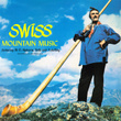 Swiss Mountain Music, Alphorns, Bells & Yodelling