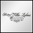 Villa-Lobos: The 50th Anniversary Collection