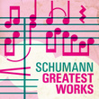 Schumann's Greatest Works