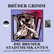Brüder Grimm: Die Bremer Stadtmusikanten