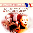 30 Succès Inoubliables : Sarah Vaughan & Carmen Mcrae Avec Son Trio