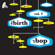 The Birth Of Bop, Vol. 3