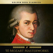 50 Mozart Masterworks You Have to Listen Before You Die (Golden Deer Classics)