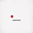Nada / Tudo