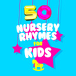 50 Nursery Rhymes for Kids