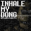 Inhale My Dong