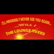 I'll Probably Never See You Again...Will I (The Lounge Mixes)