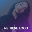 Me Tiene Loco