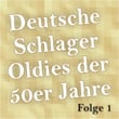 Deutsche Schlager Oldies Der 50er Jahre - Folge 1 (digital Remastered)