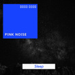 # 1 Album: Pink Noise Sleep