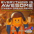 Everything Is Awesome [From The LEGO® Movie 2: The Second Part - Original Motion Picture Soundtrack] (Tween Dream Remix)