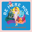 BE HERE NOW: Behind the Album