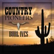 Country Pioneers - Burl Ives