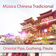 Música Chinesa Tradicional: Oriental Pipa, Guzheng, Flauta para Acalmar a Meditação