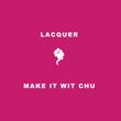 Make It Wit Chu