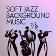 Soft Jazz Background Music