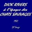 Dick Rivers à L'époque Des ''chats Sauvages'' (feat. Les Chats Sauvages)