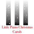 Little Piano Christmas Carols (Super Slow and Relaxing Christmas Songs Played On the Piano)