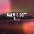 # Calm & Soft Focus