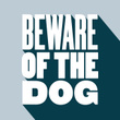 Beware Of The Dog