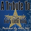 A Tribute To The Beatles: Every Little Thing