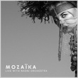 MOZAÏKA (LIVE WITH NAONI ORCHESTRA)
