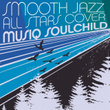 Smooth Jazz All Stars Cover Musiq Soulchild