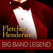 Big Band Legend - Fletcher Henderson