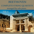 Beethoven: Complete String Quartets Arranged for Solo Piano, Vol. 6